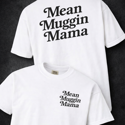 Mean Muggin Mama Tee