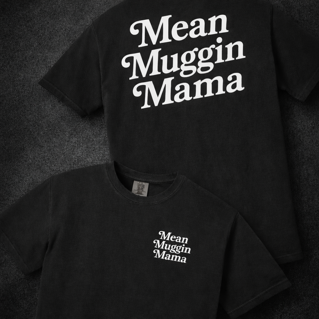 Mean Muggin Mama Tee